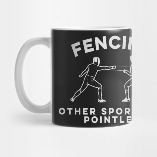 Fencing Shirt - Other Sports Are Pointless Funny Pun Fencer Mug